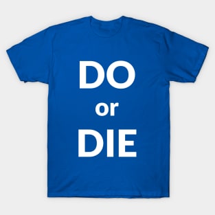 Do or Die- motivational design T-Shirt